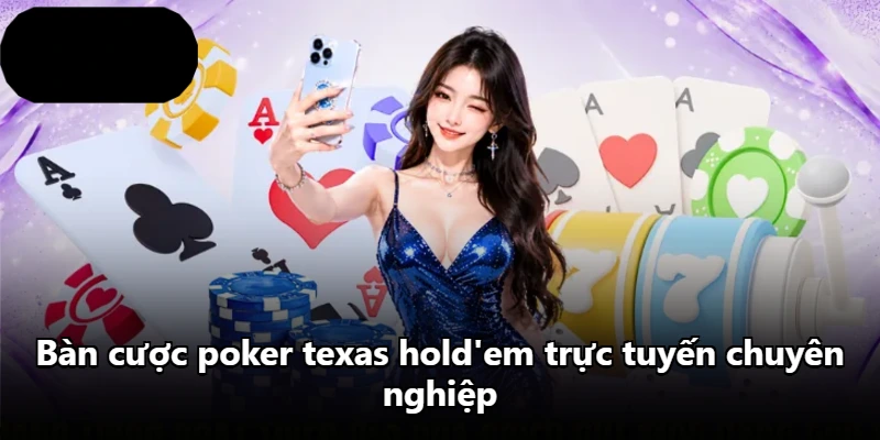 Bàn cược poker texas hold'em trực tuyến chuyên nghiệp
