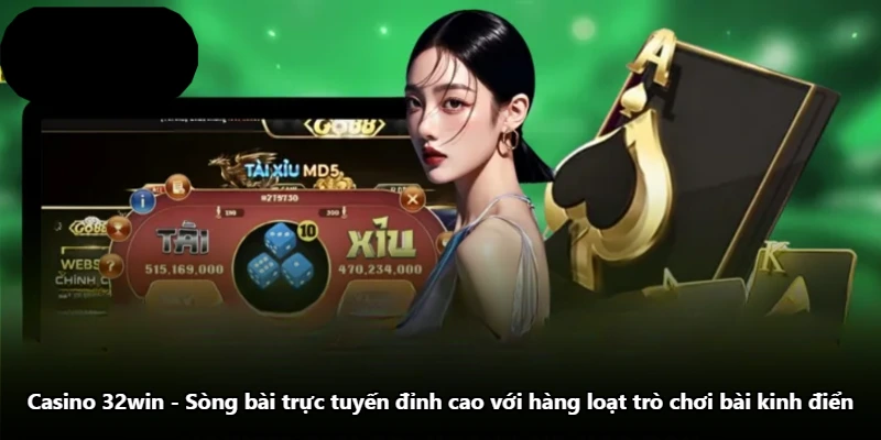 Casino 32win - Sòng Bài Trực Tuyến Đỉnh Cao Với Hàng Loạt Trò Chơi Bài Kinh Điển