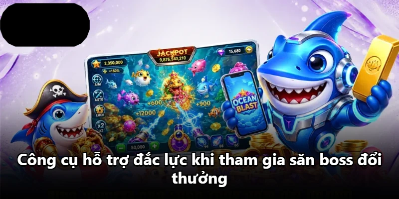 Công cụ hỗ trợ đắc lực khi tham gia săn boss đổi thưởng