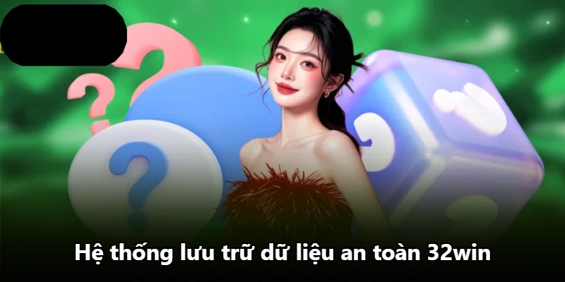 Hệ thống lưu trữ dữ liệu an toàn 32win