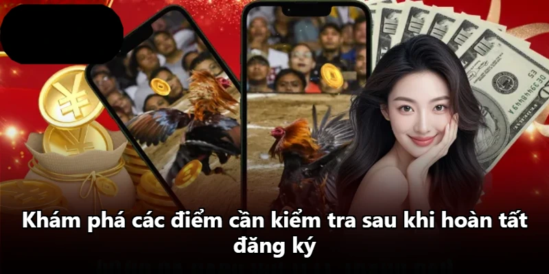 Khám phá các điểm cần kiểm tra sau khi hoàn tất đăng ký