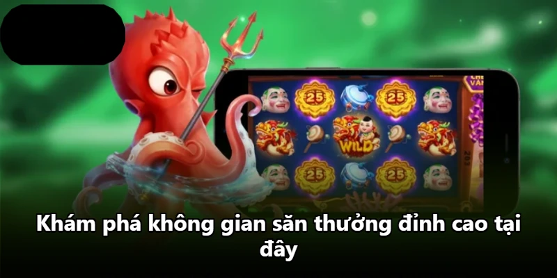Khám phá không gian săn thưởng đỉnh cao tại đây