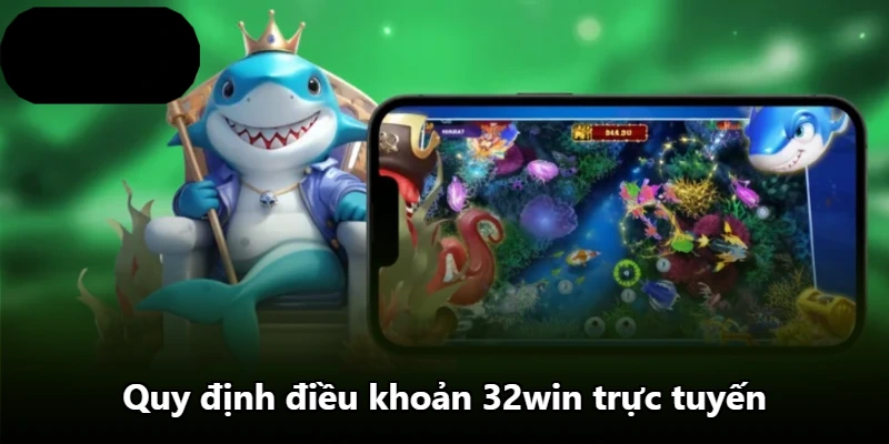 Quy định điều khoản 32win trực tuyến