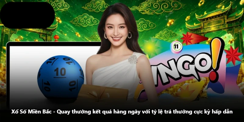 Xổ Số Miền Bắc – Quay Thưởng Kết Quả Hàng Ngày Với Tỷ Lệ Trả Thưởng Cực Kỳ Hấp Dẫn